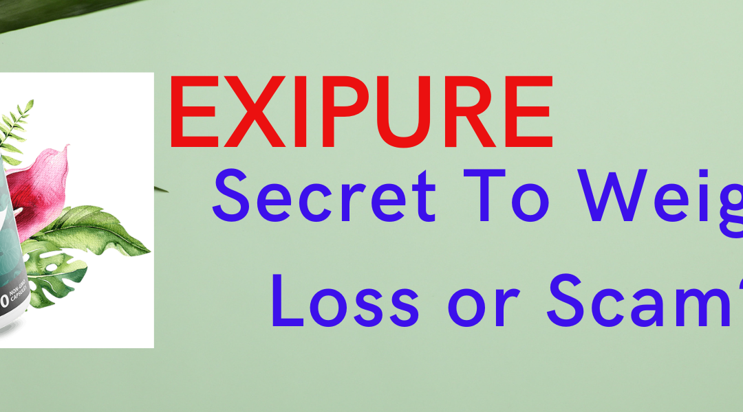 Exipure Reviews – Secret To Weight Loss or Scam?